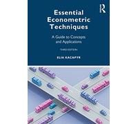 Essential Econometric Techniques: A Guide to Concepts and Applications
