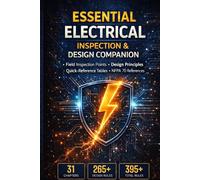 Essential Electrical Inspection & Design Companion: Field Inspection Points • Design Principles • Quick-Reference Tables • Code Section References