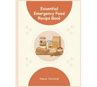 Essential Emergency Food Recipe Book: This Emergency Food Cookbook Holds 187 Easy Dishes
