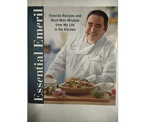 Essential Emeril: Favorite Recipes and Hard-Won Wisdom from My Life in the Kitchen