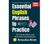 Essential English Phrases to Practice:: Speak Fluently with Real-Life Expressions for Travel, Work, and Everyday Conversations