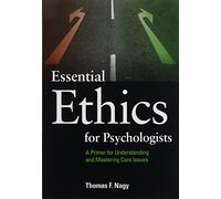 Essential Ethics for Psychologists: A Primer for Understanding and Mastering Core Issues