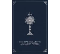 Essential Eucharistic Adoration Prayers