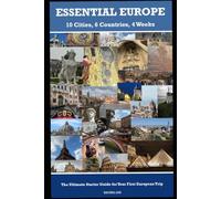 Essential Europe: 10cities, 6countries, 4weeks: The Ultimate Starter Guide for Your First European Trip