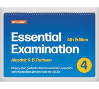 Essential Examination, fourth edition: Step-by-Step Guides to Clinical Examination Scenarios with Practical Tips and Key Facts for OSCEs