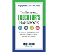 The Essential Executor's Handbook : A Quick and Handy Resource for Dealing with Wills, Trusts, Benefits, and Probate