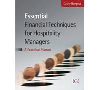 Essential Financial Techniques for Hospitality Managers: A Practical Manual by Cathy Burgess Published by Goodfellow Publishers Limited (2010)