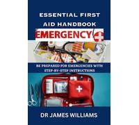 ESSENTIAL FIRST AID HANDBOOK: YOUR COMPREHENSIVE GUIDE TO BASIC FIRST AID: BE PREPARED FOR EMERGENCIES WITH STEP-BY-STEP INSTRUCTIONS, EXPERT TIPS, AND LIFE-SAVING TECHNIQUES