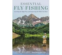 Essential Fly Fishing: Learning the Right Way and Improving the Skills You Have