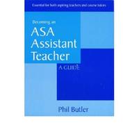 Essential for Both Aspiring Teachers and Course Tutors: a Guide (Becoming an ASA Assistant Teacher: a Guide)