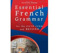 Essential French Grammar: For the Sixth Form and Beyond (For 6th Form and Beyond): Written by Caroline Tracey, 2011 Edition, (annotated edition) Publisher: Tracey Publishing [Paperback]