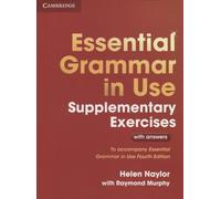Essential Grammar in Use Supplementary Exercises: Authentic Examination Papers from Cambridge English Language Assessment: To Accompany Essential Grammar in Use Fourth Edition