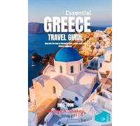 Essential greece Travel guide 2025-2026: Step into The soul of Ancient Greece: where myth and History converge