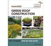 Essential Green Roof Construction: The Complete Step-by-Step Guide (Sustainable Building Essentials Series)