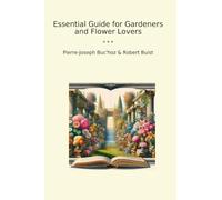 Essential Guide for Gardeners and Flower Lovers (Classic Books)