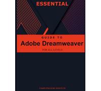 Essential Guide to Adobe Dreamweaver for All Levels (Best Collection: Forging Ahead in Tech and Programming)