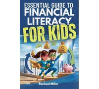 Essential Guide to Financial Literacy for Kids: Turn Passive Reading Into Active Learning with Real-Life Money Skills On Earning, Saving And Budgeting
