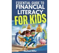 Essential Guide to Financial Literacy for Kids: Turn Passive Reading Into Active Learning with Real-Life Money Skills On Earning, Saving And Budgeting