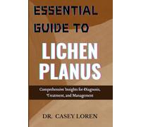 ESSENTIAL GUIDE TO LICHEN PLANUS: Comprehensive Insights for Diagnosis, Treatment, and Management