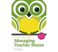 Essential Guide to Managing Teacher Stress, The : Practical Skills for Teachers