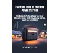 Essential Guide to Portable Power Stations: The Complete Portable Power and Solar Generator Buying Guide for Jackery, EcoFlow, Bluetti and Anker Users