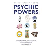 Essential Guide to Psychic Powers: Develop Your Intuitive, Telepathic and Healing Skills