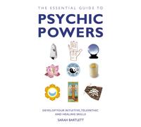 Essential Guide to Psychic Powers : Develop Your Intuitive, Telepathic and Healing Skills