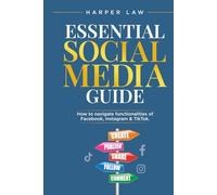 ESSENTIAL GUIDE TO SOCIAL MEDIA: HOW TO NAVIGATE FACEBOOK,INSTAGRAM AND TIK TOK