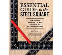 Essential Guide to the Steel Square: How to Figure Everything Out with One Simple Tool, No Batteries Required (Fox Chapel Publishing) Unlock the Secrets of This Invaluable, Time-Honored Hand Tool