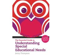 The Essential Guide to Understanding Special Educational Needs: Practical Skills for Teachers (The Essential Guides)