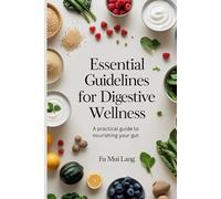 Essential Guidelines for Digestive Wellness: A practical guide to nourishing your gut