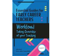 Essential Guides for Early Career Teachers – Workload: Taking Ownership of Your Teaching