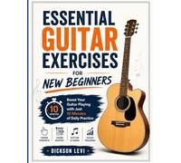 Essential Guitar Exercises for New Beginners: Boost Your Guitar Playing with Just 10 Minutes of Daily Practice.