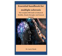 Essential handbook for multiple sclerosis: The Complete MS Guide to Enhanced Mobility, Muscle Strength, And Postural Control