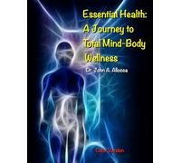 Essential Health: A Journey to Total Mind-Body Wellness: Color Version