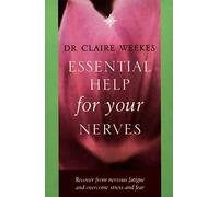 Essential Help for Your Nerves: Recover from nervous fatigue and overcome stress and fear