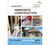 Essential Hempcrete Construction: The Complete Step-by-Step Guide: 1 (Sustainable Building Essentials Series, 1)