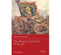 Essential Histories 69: The Russian Civil War 1918-21 (Essential Histories) by David Bullock (2008)