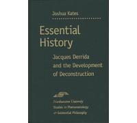 Essential History: Jacques Derrida and the Development of Deconstruction (Studies in Phenomenology & Existential Philosophy) (Studies in Phenomenology and Existential Philosophy)