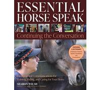 Essential Horse Speak: Continuing the Conversation: Fundamental Communications for Training, Riding and Caring for Your Horse