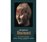Essential Huainanzi: Liu An, King of Huainan (Translations from the Asian Classics)