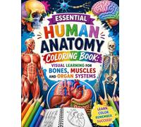 Essential Human Anatomy Coloring Book: Visual Learning for Bones, Muscles and Organ Systems