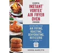 Essential Instant Vortex Air Fryer Oven Cookbook