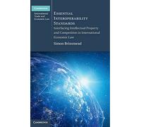 Essential Interoperability Standards: Interfacing Intellectual Property and Competition in International Economic Law (Cambridge International Trade and Economic Law)