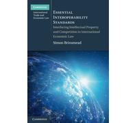 Essential Interoperability Standards: Interfacing Intellectual Property and Competition in International Economic Law (Cambridge International Trade and Economic Law)