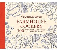 Essential Irish Farmhouse Recipes : 100 Classic dishes