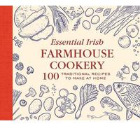 Essential Irish Farmhouse Recipes : 100 Classic dishes