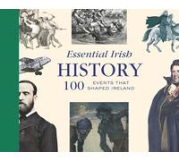 Essential Irish History : 100 Events that Shaped Ireland