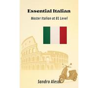 Essential Italian: Master Italian at B1 Level (Global Language Mastery Academy)