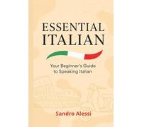 Essential Italian: Your Begginer’s Guide to Speaking Italian (Global Language Mastery Academy)